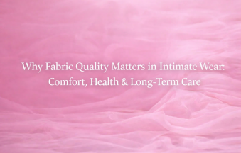 Why Fabric Quality Matters in Intimate